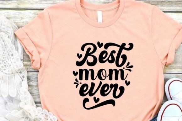 Best Mom Ever: A Graphic Design for Every Occasion